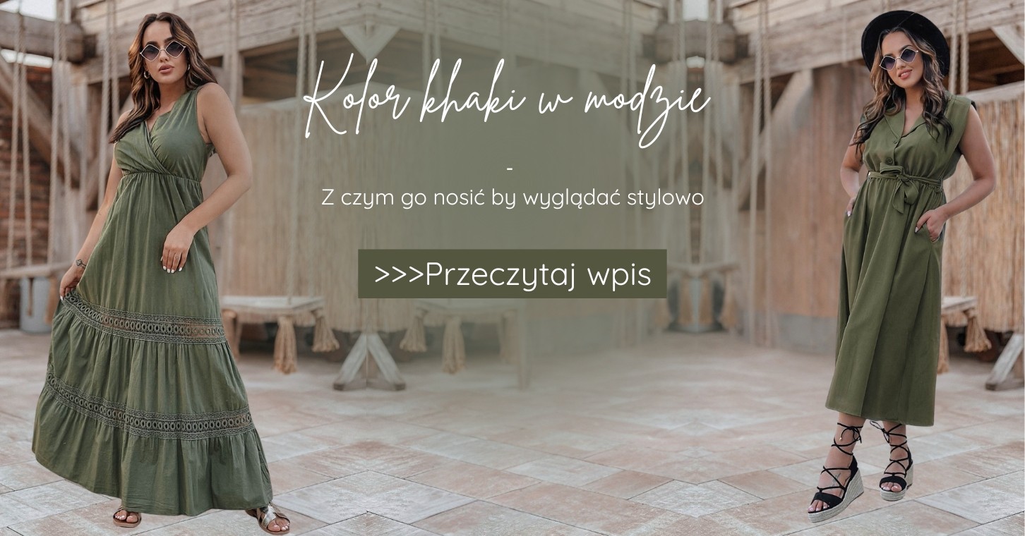 Kolor khaki w modzie - z czym go nosić by wyglądać stylowo