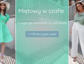 Kolor miętowy w szafie - z czym go zestawiać, by olśniewać