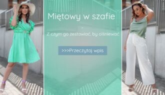 Kolor miętowy w szafie - z czym go zestawiać, by olśniewać