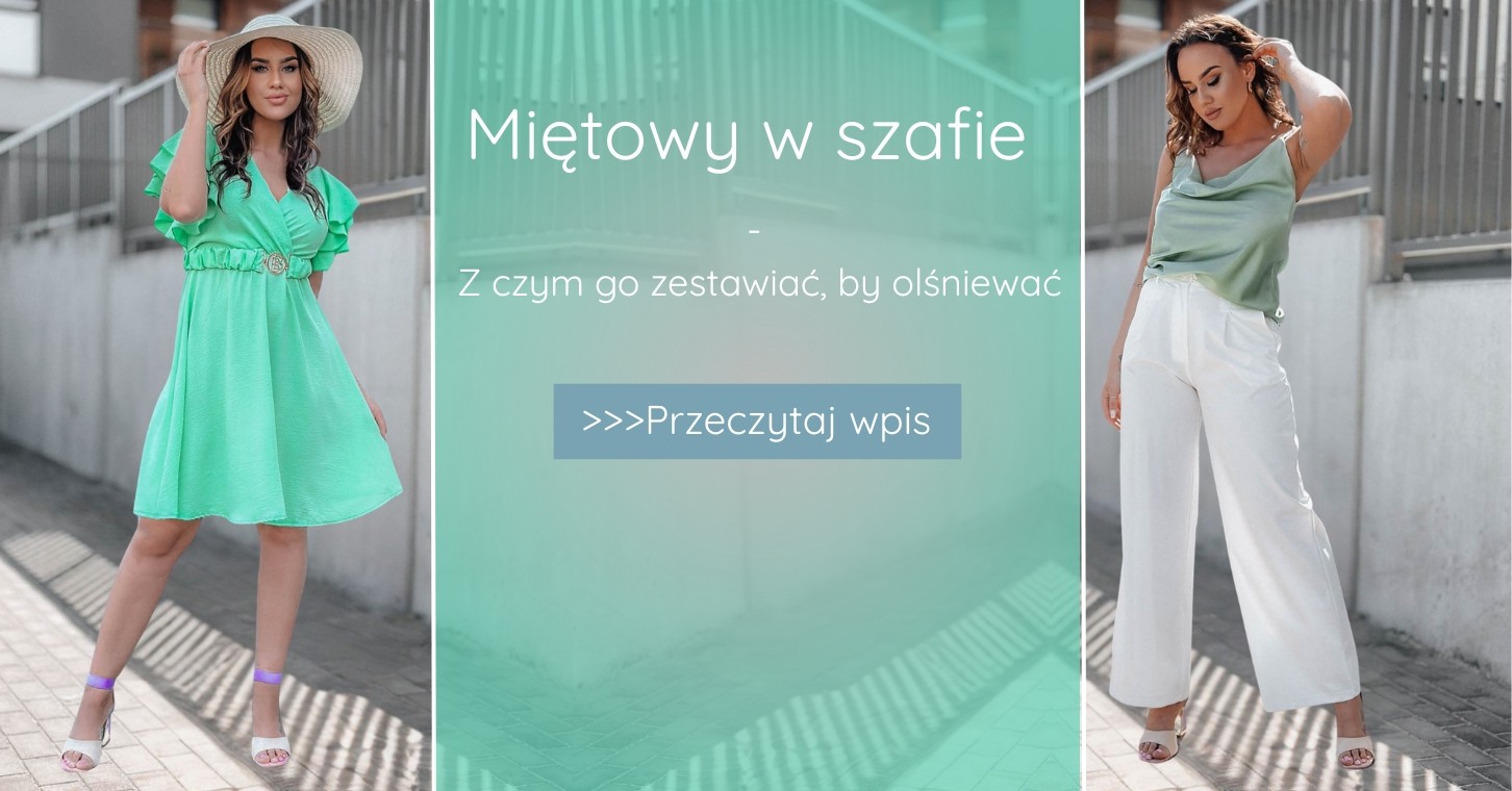 Kolor miętowy w szafie - z czym go zestawiać, by olśniewać