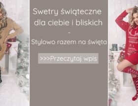 Swetry Świąteczne Dla Ciebie i Bliskich – Stylowo Razem na Święta