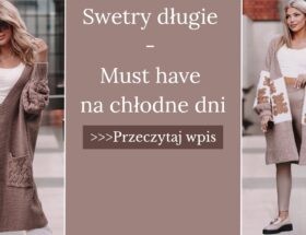 Swetry długie - must have na chłodne dni