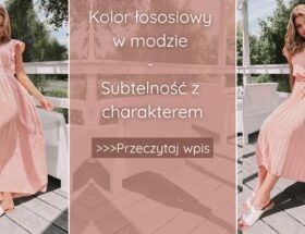 Kolor łososiowy w modzie - subtelność z charakterem