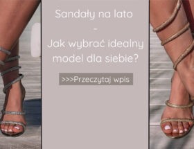 Sandały na lato – jak wybrać model idealny dla siebie?