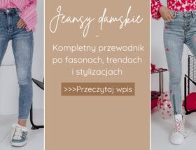 Jeansy damskie – kompletny przewodnik po fasonach, trendach i stylizacjach