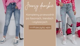 Jeansy damskie – kompletny przewodnik po fasonach, trendach i stylizacjach