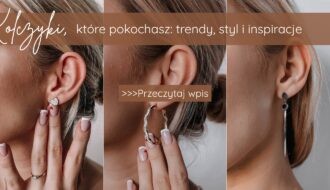 Kolczyki, które pokochasz trendy, styl i inspiracje
