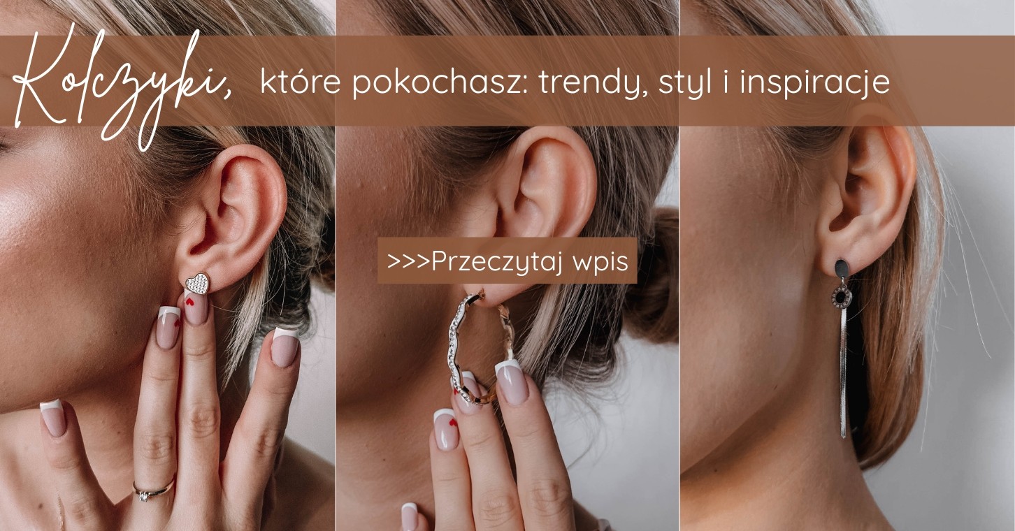 Kolczyki, które pokochasz trendy, styl i inspiracje