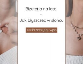 Biżuteria na lato: jak błyszczeć w słońcu?