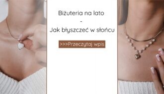 Biżuteria na lato: jak błyszczeć w słońcu?