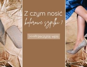 Z czym nosić kolorowe szpilki?