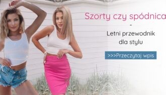 szorty czy spódnica? - letni przewodni dla stylu