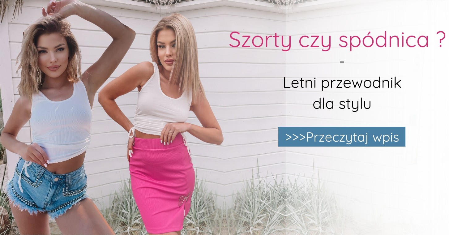 szorty czy spódnica? - letni przewodni dla stylu