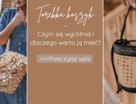 Torebka koszyk – czym się wyróżnia i dlaczego warto ją mieć?