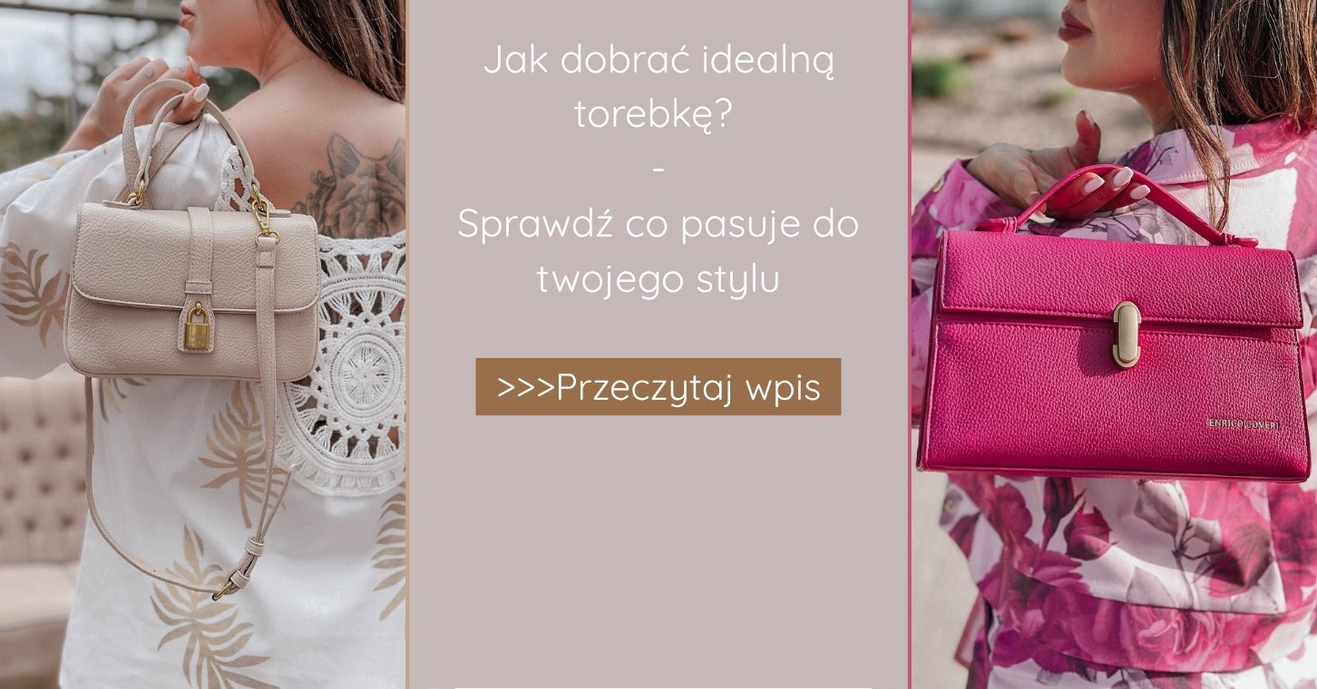Jak dobrać idealną torebkę? Sprawdź, co pasuje do twojego stylu