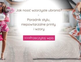Jak nosić wzorzyste ubrania? Poradnik stylu, niepowtarzalne printy i wzory