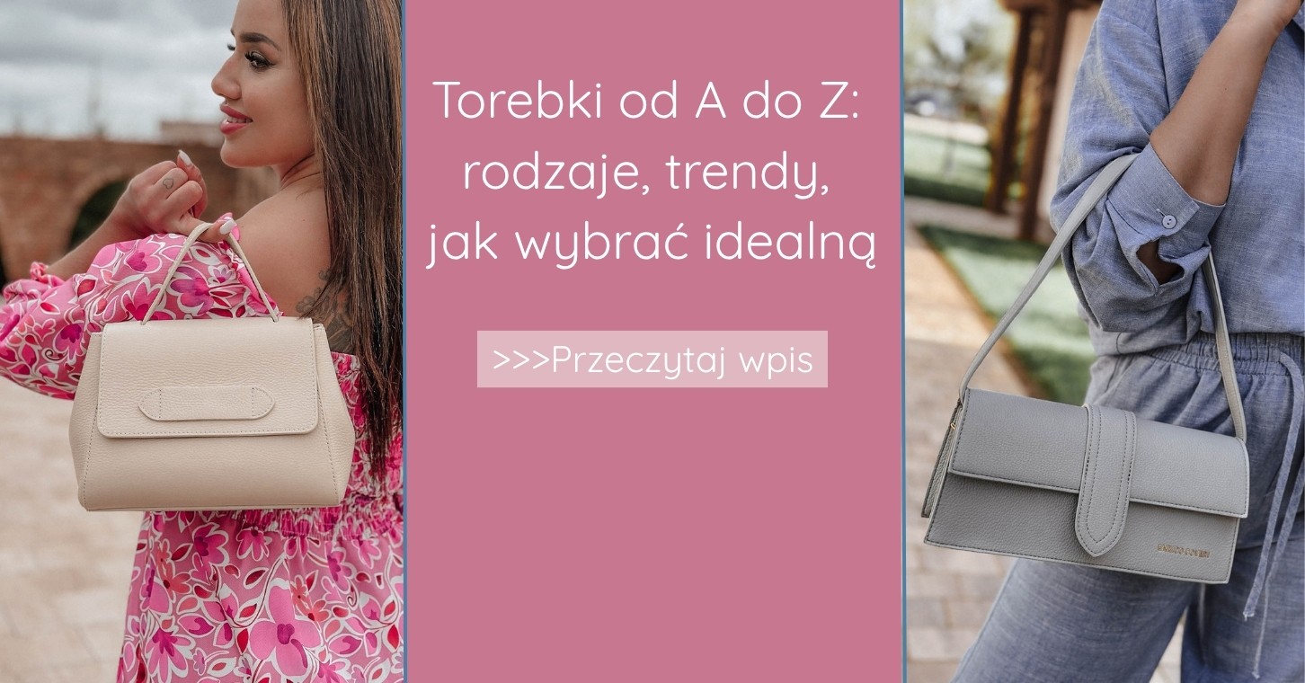 Torebki od A do Z: rodzaje, trendy, jak wybrać idealną