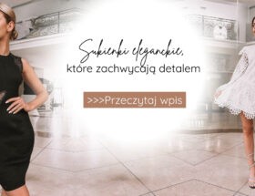 Sukienki eleganckie, które zachwycają detalem