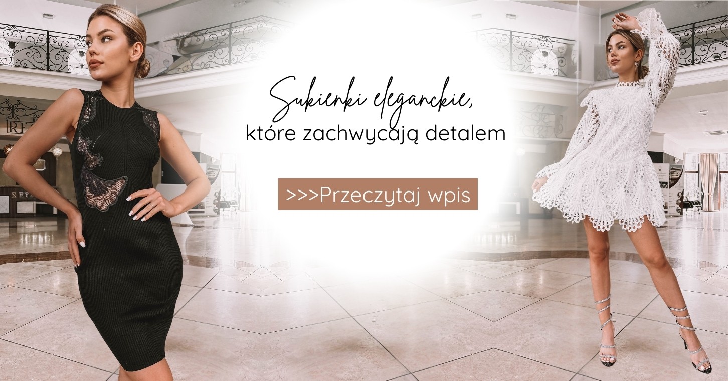 Sukienki eleganckie, które zachwycają detalem