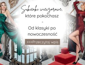 Sukienki wieczorowe, które pokochasz - od klasyki po nowoczesność