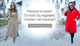 Płaszcze na jesień: co nosić, by wyglądać modnie i nie marznąć