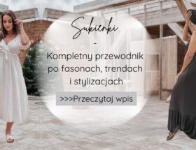 Sukienki – kompletny przewodnik po fasonach, trendach i stylizacjach