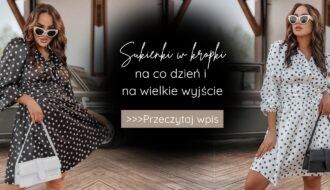 Sukienki w kropki na co dzień i na wielkie wyjście