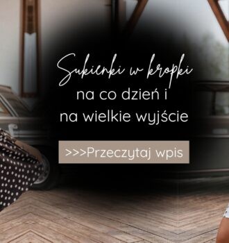 Sukienki w kropki na co dzień i na wielkie wyjście