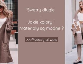 Swetry długie - jakie kolory i materiały są modne?