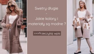 Swetry długie - jakie kolory i materiały są modne?