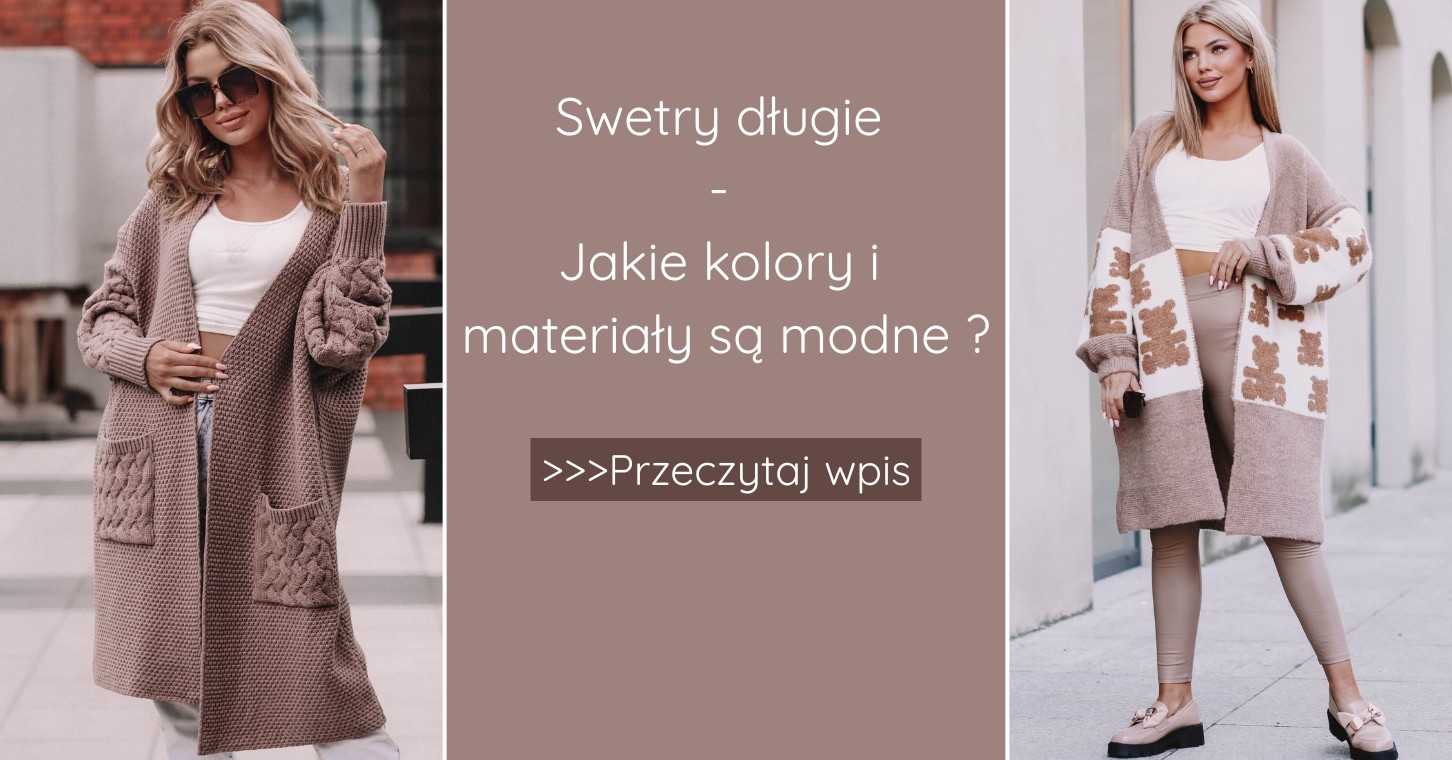 Swetry długie - jakie kolory i materiały są modne?