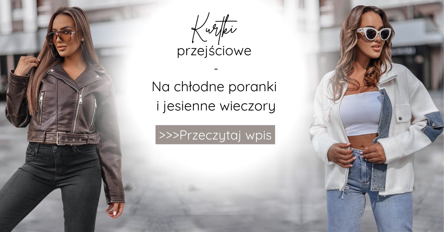 Kurtki przejściowe - niezbędnik na chłodne poranki i jesienne wieczory