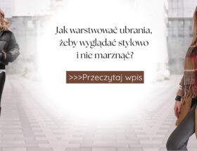 Jak warstwować ubrania, żeby wyglądać stylowo i nie marznąć?
