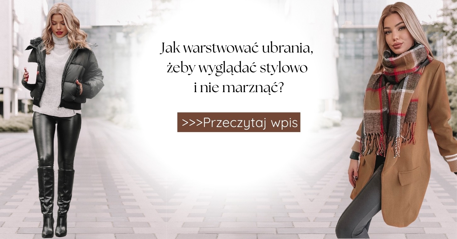 Jak warstwować ubrania, żeby wyglądać stylowo i nie marznąć?