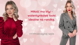 Miłość ma styl – walentynkowe looki idealne na randkę
