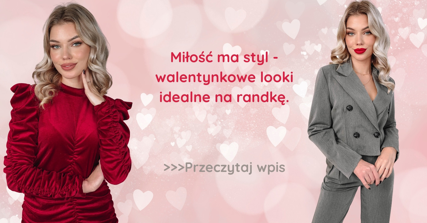 Miłość ma styl – walentynkowe looki idealne na randkę