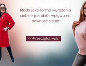 Moda jako forma wyrażania siebie – jak ubiór wpływa na pewność siebie
