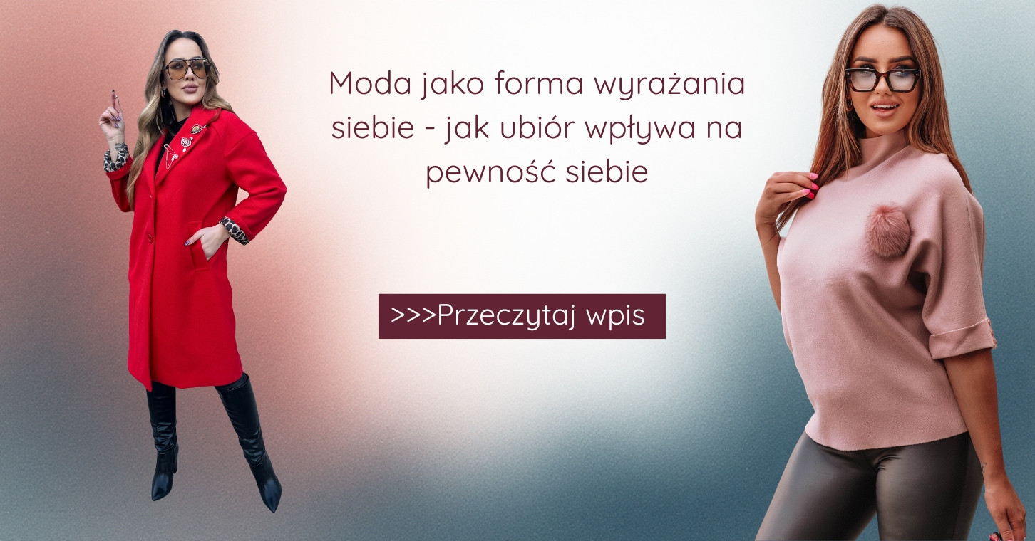 Moda jako forma wyrażania siebie – jak ubiór wpływa na pewność siebie