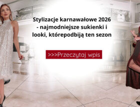 Stylizacje karnawałowe 2026 – najmodniejsze sukienki i looki, które podbiją ten sezon