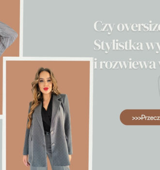 Czy oversize pogrubia Stylistka wyjaśnia i rozwiewa wątpliwości