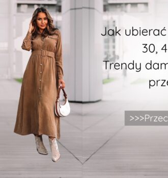 Jak ubierać się modnie po 30, 40 i 50 Trendy damskie bez przesady