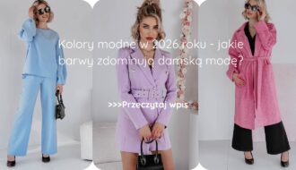Kolory modne w 2026 roku - jakie barwy zdominują damską modę
