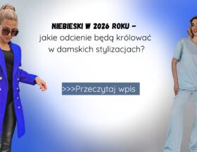 Niebieski w 2026 roku - jakie odcienie będą królować w damskich stylizacjach
