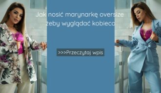 Jak nosić marynarkę oversize żeby wyglądać kobieco