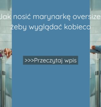 Jak nosić marynarkę oversize żeby wyglądać kobieco