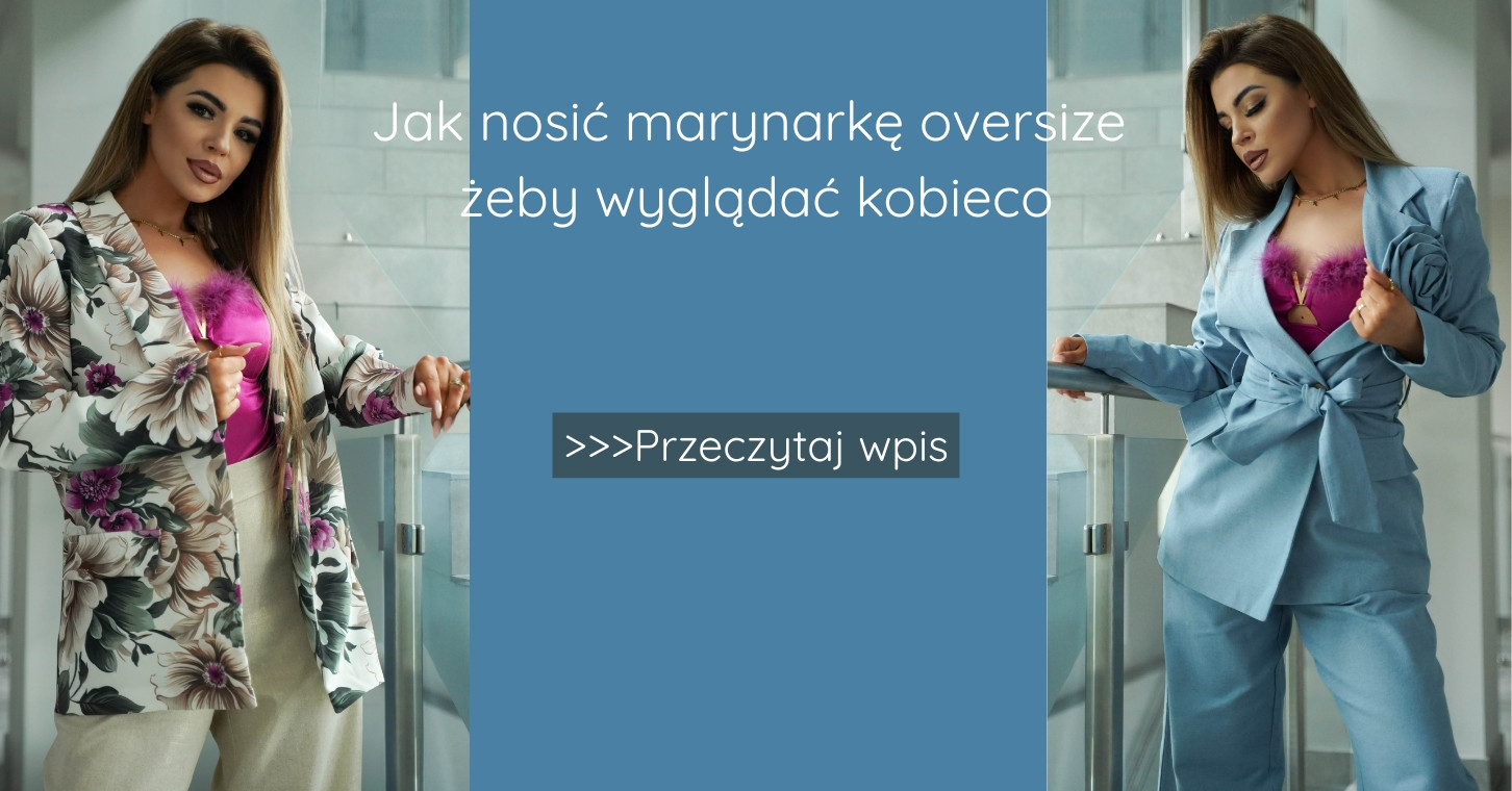 Jak nosić marynarkę oversize żeby wyglądać kobieco