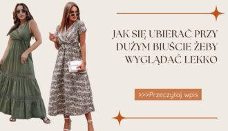 Jak się ubierać przy dużym biuście żeby wyglądać lekko