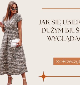 Jak się ubierać przy dużym biuście żeby wyglądać lekko