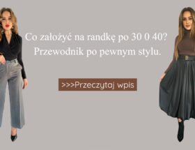 Co założyć na randkę po 30 0 40 Przewodnik po pewnym stylu.