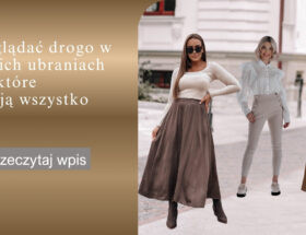Jak wyglądać drogo w niedrogich ubraniach - triki, które zmieniają wszystko